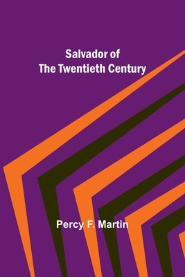 Salvador of the Twentieth Century by Martin, Percy F.