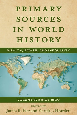 Primary Sources in World History: Wealth, Power, and Inequality, Since 1500 by Farr, James