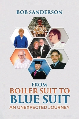 From Boiler Suit to Blue Suit: An unexpected Journey by Sanderson, Bob