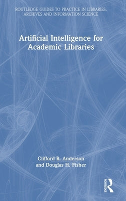 Artificial Intelligence for Academic Libraries by Anderson, Clifford B.