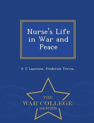 Nurse's Life in War and Peace - War College Series by Laurence, E. C.