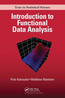Introduction to Functional Data Analysis by Kokoszka, Piotr