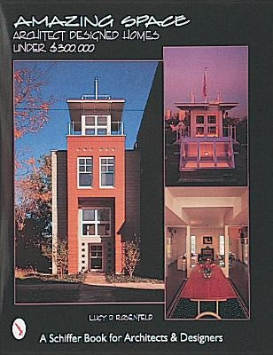 Amazing Space: Architect Designed Houses Under $300,000 by Rosenfeld, Lucy D.