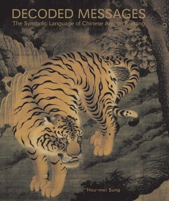 Decoded Messages: The Symbolic Language of Chinese Animal Painting by Sung, Hou-Mei