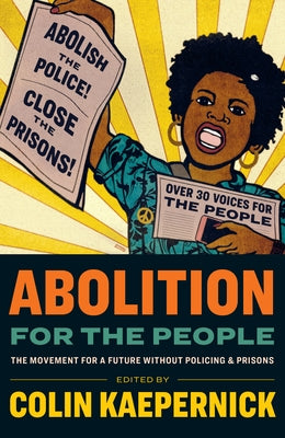 Abolition for the People: The Movement for a Future Without Policing & Prisons by Kaepernick, Colin