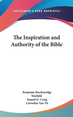 The Inspiration and Authority of the Bible by Warfield, Benjamin Breckinridge