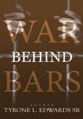 War Behind Bars: You don't have to be incarcerated to be incarcerated by Edwards Sr, Tyrone L.