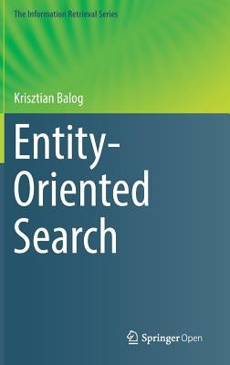 Entity-Oriented Search by Balog, Krisztian