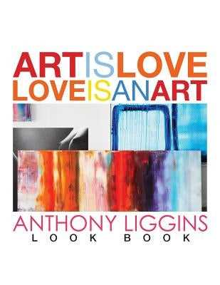 Art Is Love, Love Is An Art by Anthony Liggins by Liggins, Anthony