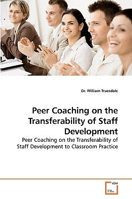 Peer Coaching on the Transferability of Staff Development by Truesdale, William