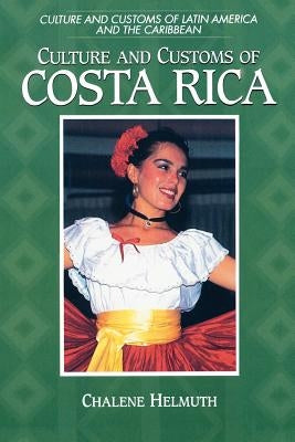 Culture and Customs of Costa Rica by Helmuth, Chalene