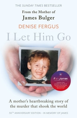 I Let Him Go: The Heartbreaking Book from the Mother of James Bulger by Fergus, Denise