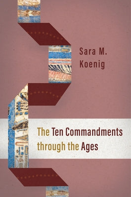 The Ten Commandments Through the Ages by Koenig, Sara M.