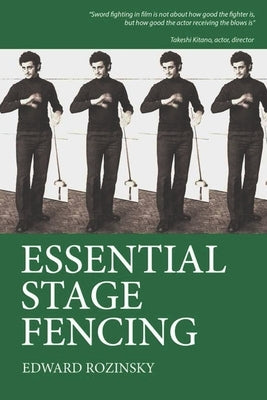 Essential Stage Fencing: Training Manual for Actors by Rozinsky, Edward