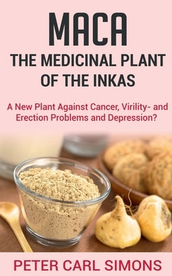 Maca - The Medicinal Plant of the Inkas by Carl, Peter