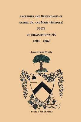 Ancestors and Descendants of Asahel, Jr. and Mary (Smedley) Foote by Wilson, Judith Bennett