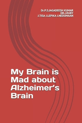 My Brain is Mad about Alzheimer's Brain by Ruby, Dr J.