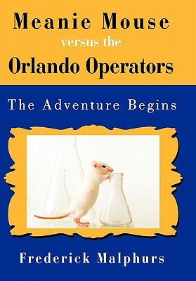 Meanie Mouse Versus the Orlando Operators: The Adventure Begins by Frederick Malphurs, Malphurs