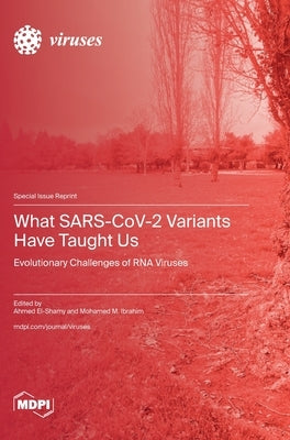 What SARS-CoV-2 Variants Have Taught Us: Evolutionary Challenges of RNA Viruses by El-Shamy, Ahmed