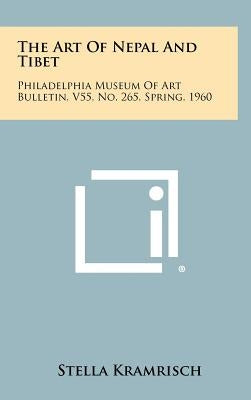The Art Of Nepal And Tibet: Philadelphia Museum Of Art Bulletin, V55, No. 265, Spring, 1960 by Kramrisch, Stella