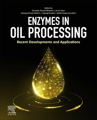 Enzymes in Oil Processing: Recent Developments and Applications by Bhawani, Showkat Ahmad