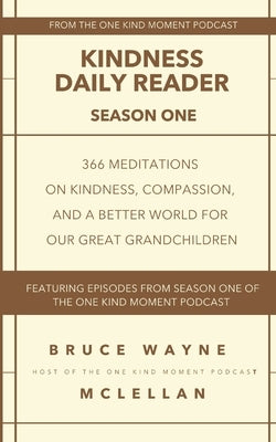Kindness Daily Reader: Season One by McLellan, Bruce Wayne