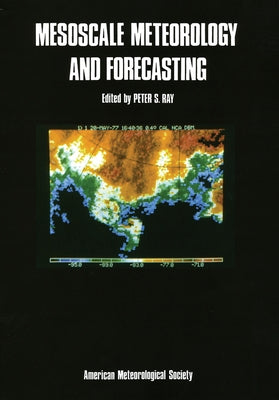 Mesoscale Meteorology & Forecasting by Ray, Peter S.