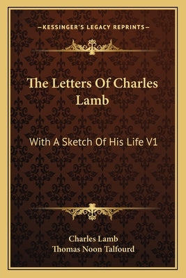 The Letters Of Charles Lamb: With A Sketch Of His Life V1 by Lamb, Charles