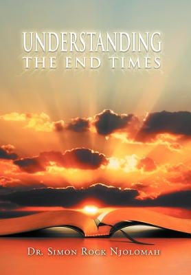 Understanding the End Times by Njolomah, Simon Rock