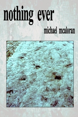 Nothing Ever by McAloran, Michael