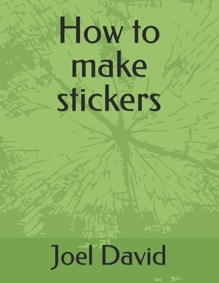 How to make stickers by David, Joel