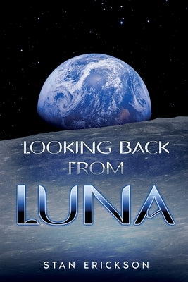 Looking Back From Luna by Erickson, Stan