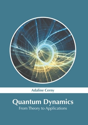 Quantum Dynamics: From Theory to Applications by Cerny, Adaline