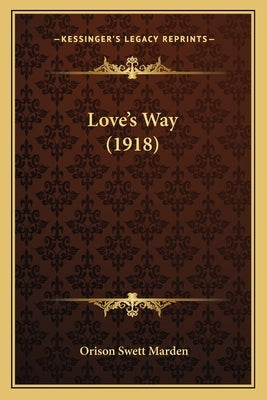 Love's Way (1918) by Marden, Orison Swett