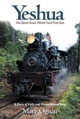 Yeshua: You Never Know Where You'll Find God by Ognan, Mary