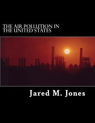 The Air Pollution in the United States by Jones, Jared M.