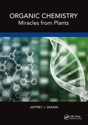 Organic Chemistry: Miracles from Plants by Deakin, Jeffrey John