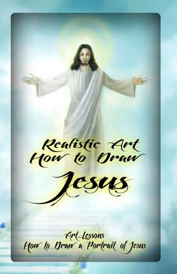 Realistic Art: How to Draw Jesus: Art Lessons: How to Draw a Portrait of Jesus by Publication, Gala