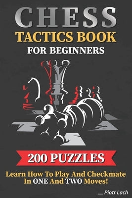 Chess Tactics Book for Beginners 200 Puzzles Learn How to Play and Checkmate in One and Two Moves: Visualization Training for Dummies Combinations for by Lach, Piotr