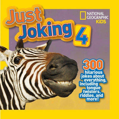 National Geographic Kids Just Joking 4: 300 Hilarious Jokes about Everything, Including Tongue Twisters, Riddles, and More! by Pattison, Rosie