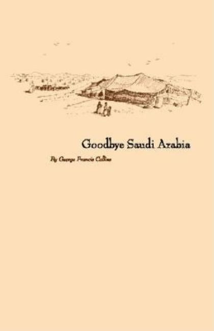 Goodbye Saudi Arabia by Collins, George Francis