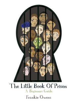 The Little Book of Prison: A Beginners Guide by Owens, Frankie