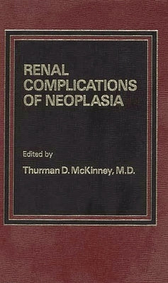 Renal Complications of Neoplasia by McKinney, T. D.