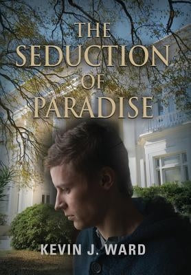 The Seduction of Paradise by Ward, Kevin J.