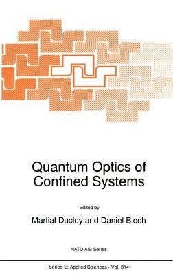 Quantum Optics of Confined Systems by Ducloy, M.