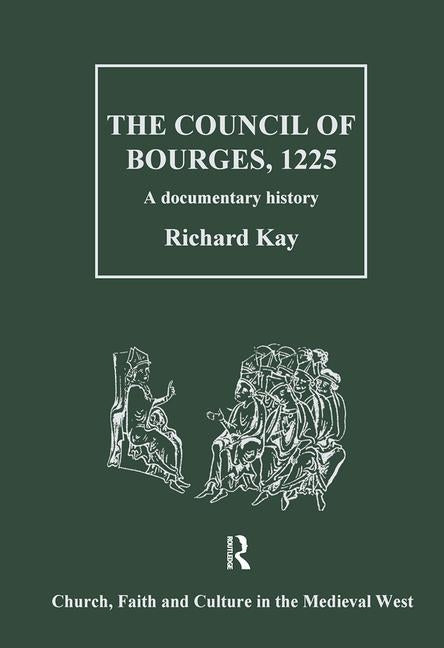 Council of Bourges, 1225: A Documentary History by Kay, Richard