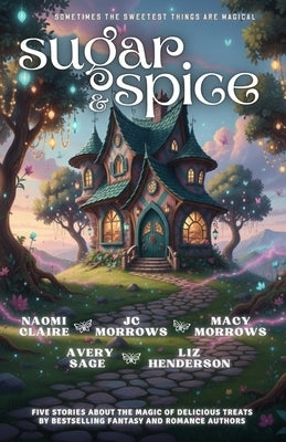 Sugar and Spice: A Magical Bakery Anthology by Morrows, Macy