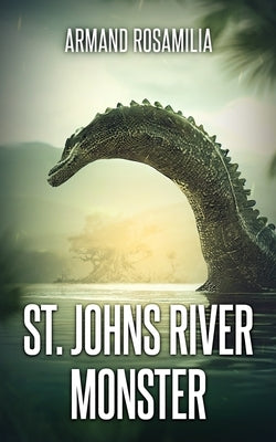 St. Johns River Monster by Rosamilia, Armand