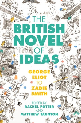 The British Novel of Ideas: George Eliot to Zadie Smith by Potter, Rachel