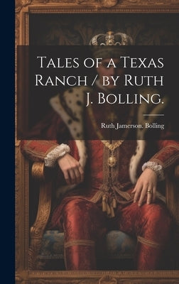 Tales of a Texas Ranch / by Ruth J. Bolling. by Bolling, Ruth Jamerson